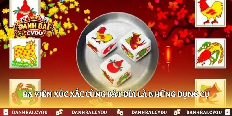 Ba viên xúc xắc cùng bát đĩa là những dụng cụ quan trọng nhất 