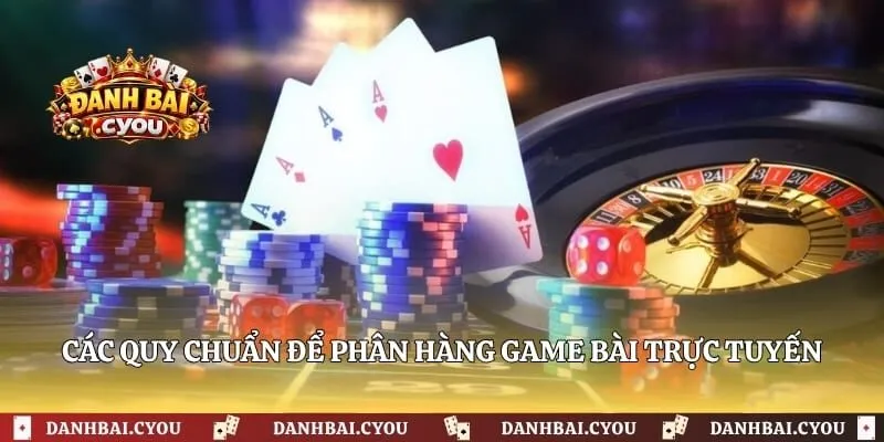 Các quy chuẩn để phân hàng game bài trực tuyến