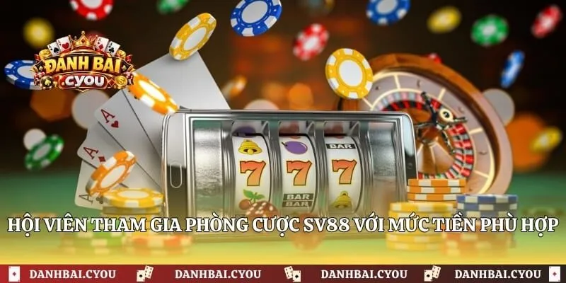 Hội viên tham gia phòng cược SV88 với mức tiền phù hợp