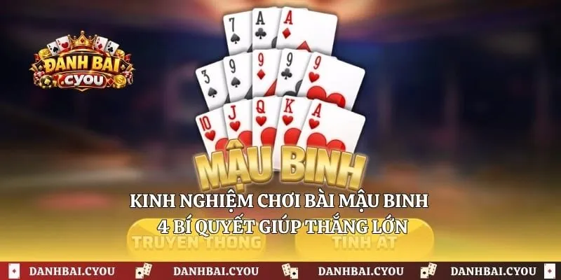 Kinh Nghiệm Chơi Bài Mậu Binh - 4 Bí Quyết Giúp Thắng Lớn