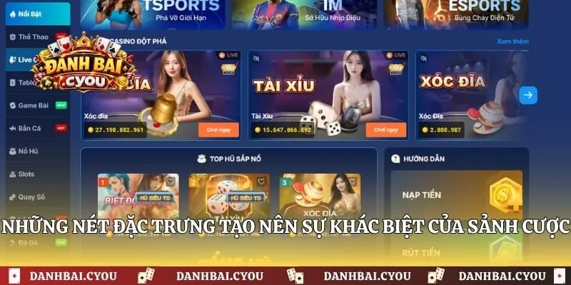  Những nét đặc trưng tạo nên sự khác biệt của sảnh cược