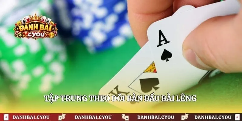 Tập trung theo dõi bàn đấu bài lêng nhằm hạn chế sai lầm
